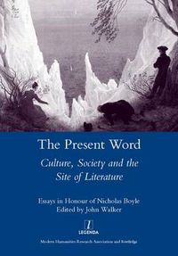 Cover image for The Present Word Culture, Society and the Site of Literature: Essays in Honour of Nicholas Boyle