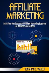 Cover image for Affiliate Marketing: Build Your Own Successful Affiliate Marketing Business from Zero to 6 Figures