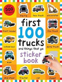 Cover image for First 100 Stickers: Trucks and Things That Go: Sticker Book, with Over 500 Stickers