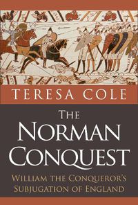 Cover image for The Norman Conquest: William the Conqueror's Subjugation of England