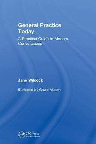 Cover image for General Practice Today: A Practical Guide to Modern Consultations