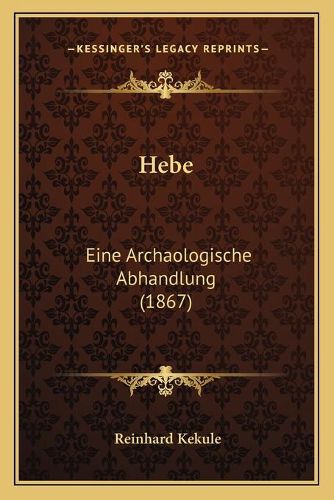 Cover image for Hebe: Eine Archaologische Abhandlung (1867)