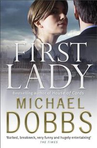 Cover image for First Lady: An unputdownable thriller of politics and power