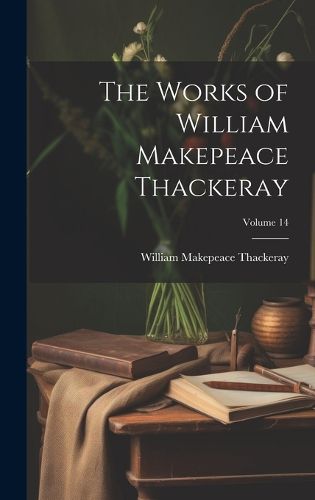 Cover image for The Works of William Makepeace Thackeray; Volume 14