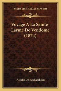 Cover image for Voyage a la Sainte-Larme de Vendome (1874)