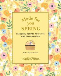 Cover image for Made for You: Spring: Recipes for gifts and celebrations
