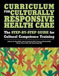 Cover image for Curriculum for Culturally Responsive Health Care: The Step-by-Step Guide for Cultural Competence Training