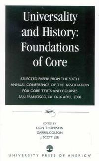 Cover image for Universality and History:  Foundations of Core: Selected Papers from the Sixth Annual Conference of the Association for Core Texts and Courses