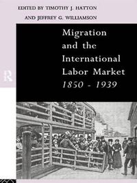 Cover image for Migration and the International Labor Market 1850-1939