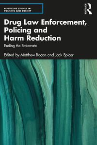 Cover image for Drug Law Enforcement, Policing and Harm Reduction: Ending the Stalemate