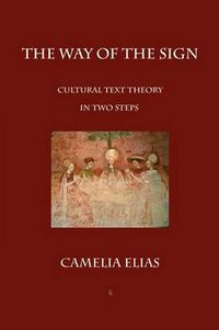 Cover image for The Way of The Sign: Cultural Text Theory in Two Steps