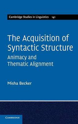 Cover image for The Acquisition of Syntactic Structure: Animacy and Thematic Alignment