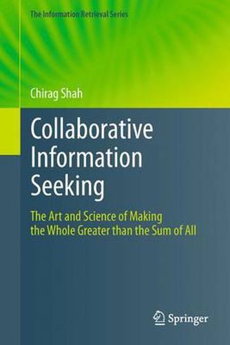 Cover image for Collaborative Information Seeking: The Art and Science of Making the Whole Greater than the Sum of All