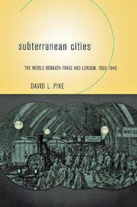 Cover image for Subterranean Cities: The World Beneath Paris and London, 1800-1945