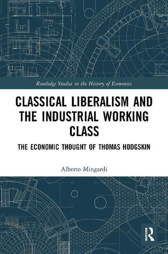 Cover image for Classical Liberalism and the Industrial Working Class: The Economic Thought of Thomas Hodgskin