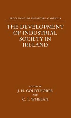 Cover image for The Development of Industrial Society in Ireland: The Third Joint Meeting of the Royal Irish Academy and the British Academy