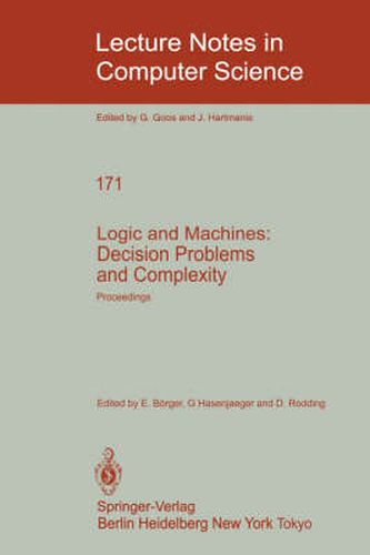 Cover image for Logic and Machines: Decision Problems and Complexity: Proceedings of the Symposium  Rekursive Kombinatorik  held from May 23-28, 1983 at the Institut fur Mathematische Logik und Grundlagenforschung der Universitat Munster/Westfalen