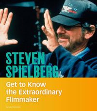 Cover image for Steven Spielberg: Get to Know the Extraordinary Filmmaker (People You Should Know)