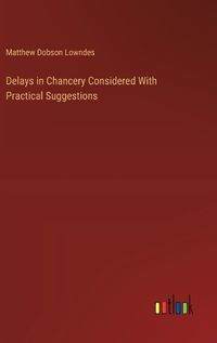 Cover image for Delays in Chancery Considered With Practical Suggestions