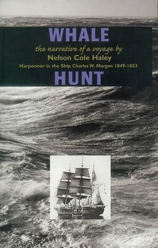 Whale Hunt: The Narrative of a Voyage by Nelson Cole Haley, Harpooner in the Ship Charles W. Morgan 1849-1853