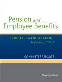 Cover image for Pension and Employee Benefits Code Erisa Regulations as of January 1, 2014 (Committee Reports)