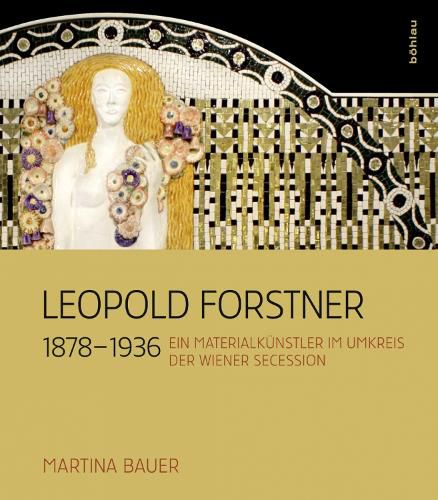 Cover image for Leopold Forstner (1878--1936): Ein Materialkunstler im Umkreis der Wiener Secession