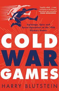 Cover image for Cold War Games: Spies, Subterfuge and Secret Operations at the 1956 Olympic Games