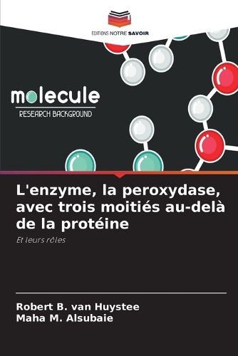 Cover image for L'enzyme, la peroxydase, avec trois moities au-dela de la proteine