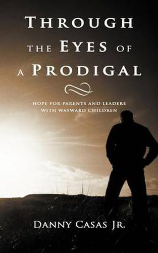 Cover image for Through the Eyes of a Prodigal: Hope for Parents and Leaders with Wayward Children