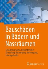 Cover image for Bauschaden in Badern und Nassraumen: Schadensursache, Gutachterliche Einstufung, Beseitigung, Vorbeugung, Loesungsdetails