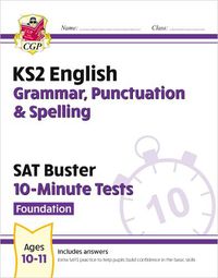 Cover image for KS2 English SAT Buster 10-Minute Tests: Grammar, Punctuation & Spelling - Foundation (for 2023)