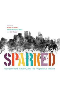 Cover image for Sparked: George Floyd, Racism, and the Progressive Illusion