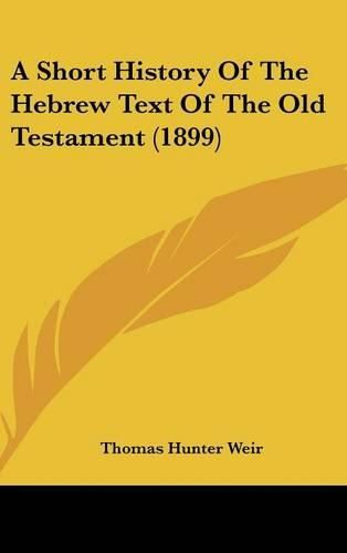 Cover image for A Short History of the Hebrew Text of the Old Testament (1899)