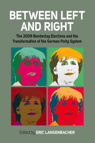 Cover image for Between Left and Right: The 2009 Bundestag Elections and the Transformation of the German Party System