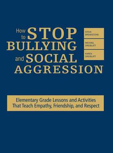 Cover image for How to Stop Bullying and Social Aggression: Elementary Grade Lessons and Activities That Teach Empathy, Friendship, and Respect