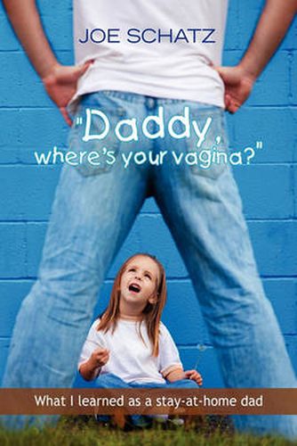 Cover image for ''Daddy, Where's Your Vagina?