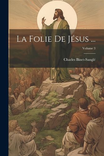 Cover image for La Folie De Jesus ...; Volume 3