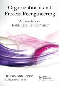 Cover image for Organizational and Process Reengineering: Approaches for Health Care Transformation