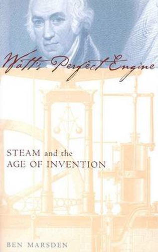 Watt's Perfect Engine: Steam and the Age of Invention