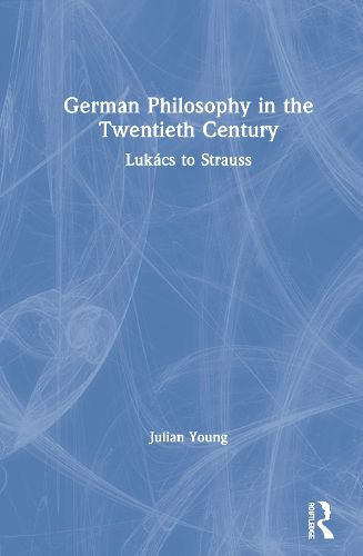 German Philosophy in the Twentieth Century: Lukacs to Strauss