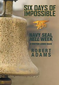 Cover image for Six Days of Impossible: Navy SEAL Hell Week - A Doctor Looks Back