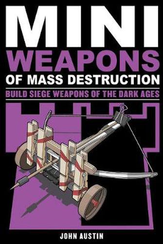 Cover image for Mini Weapons of Mass Destruction 3: Build Siege Weapons of the Dark Ages