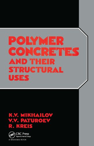 Cover image for Polymer Concretes and Their Structural Uses: Russian Translations Series volume 91