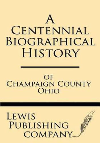 A Centennial Biographical History of Champaign County Ohio