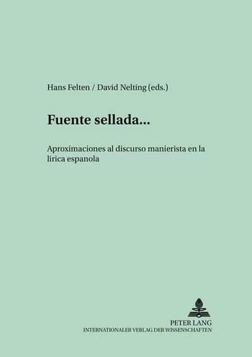 Cover image for ...Fuente Sellada...: Aproximaciones Al Discurso Manierista En La Lirica Espanola