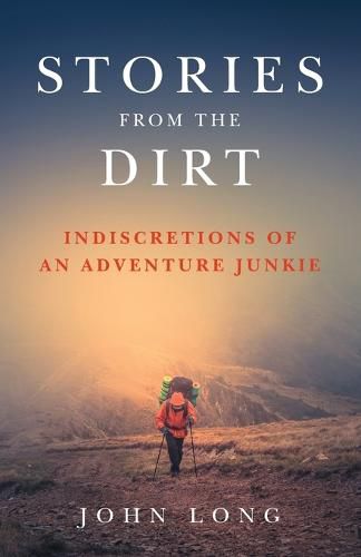 Stories from the Dirt: Indiscretions of an Adventure Junkie