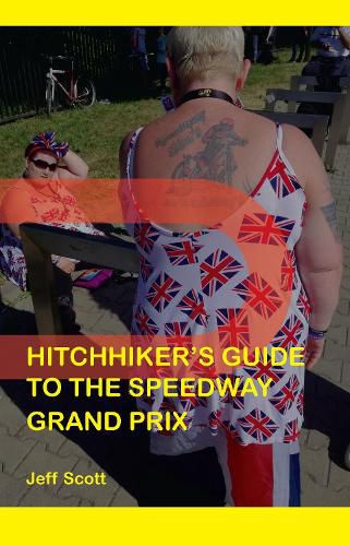 Cover image for Hitchhiker's Guide to the Speedway Grand Prix: One Man's Far-flung Summer Behind the Scenes