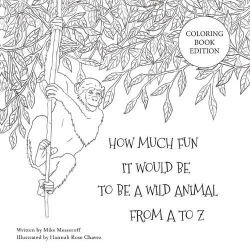 Cover image for How Much Fun It Would Be To Be A Wild Animal From A To Z: Coloring Book Edition