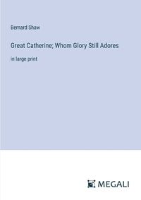 Cover image for Great Catherine; Whom Glory Still Adores