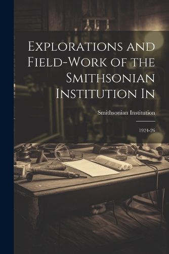 Cover image for Explorations and Field-work of the Smithsonian Institution In